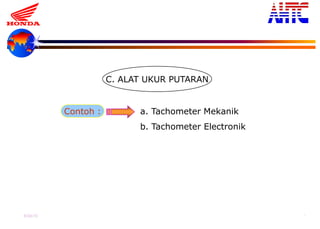 9-Oct-13 7
C. ALAT UKUR PUTARAN
Contoh : a. Tachometer Mekanik
b. Tachometer Electronik
 