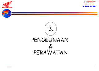 9-Oct-13 9
PENGGUNAAN
&
PERAWATAN
B.
 