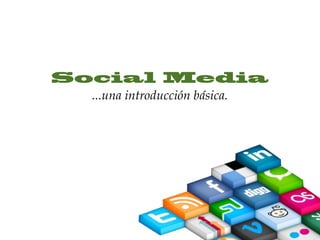 Social Media
  ...una introducción básica.
 