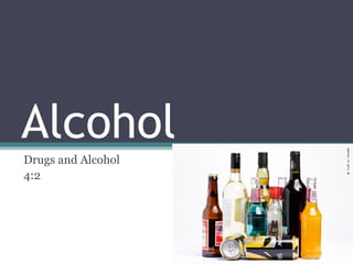 Alcohol
Drugs and Alcohol
4:2

 