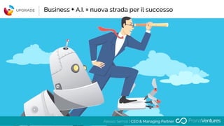 Business + A.I. = nuova strada per il successo
Alessio Semoli | CEO & Managing Partner
 