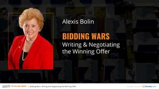 | Bidding Wars. Writing and Negotiating the Winning Offer Brought to you by
Alexis Bolin
BIDDING WARS
Writing & Negotiating
the Winning Offer
 