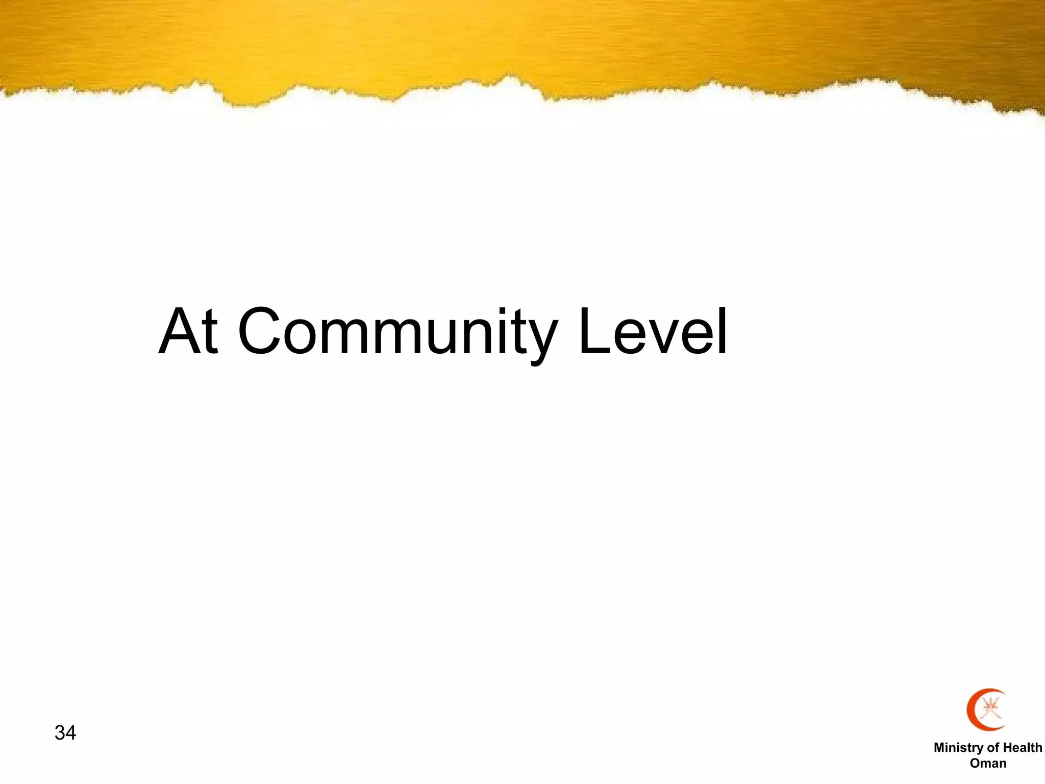 At Community Level




34
                          Ministry of Health
                                Oman
 