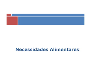 Necessidades Alimentares
 