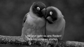 24
Und jetzt geht es ans Reden!
Konversationen starten.
 