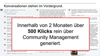 26
Konversationen stehen im Vordergrund.
Innerhalb von 2 Monaten über
500 Klicks rein über
Community Management
generiert.
 