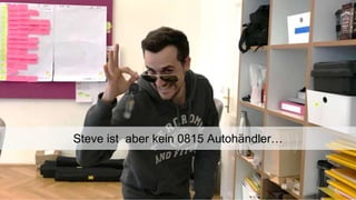 3
Steve ist aber kein 0815 Autohändler…
 