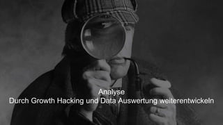 32
Analyse
Durch Growth Hacking und Data Auswertung weiterentwickeln
 