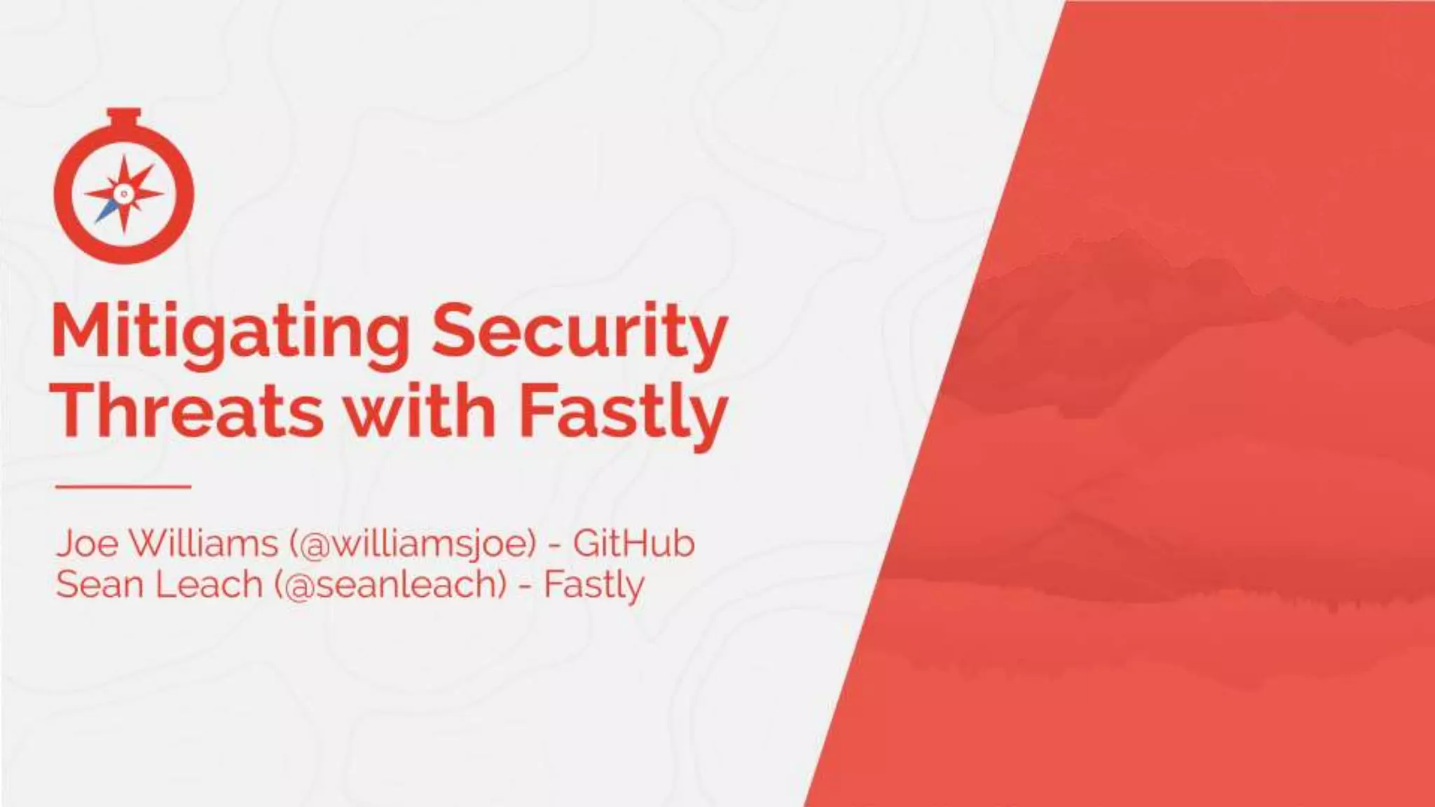 Mitigating Security Threats with Fastly Joe Williams at Fastly