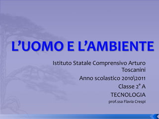 Istituto Statale Comprensivo Arturo Toscanini Anno scolastico 2010011 Classe 2° A TECNOLOGIA prof.ssa Flavia Crespi 