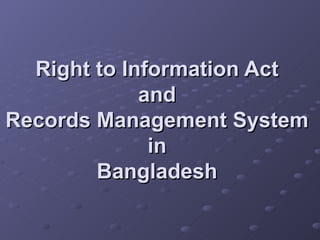 Right to Information Act  and  Records Management System  in  Bangladesh   