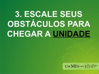 3. ESCALE SEUS OBSTÁCULOS PARA CHEGAR A  UNIDADE 
