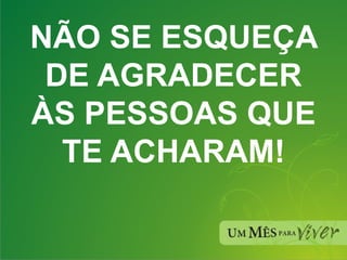 NÃO SE ESQUEÇA DE AGRADECER ÀS PESSOAS QUE TE ACHARAM! 