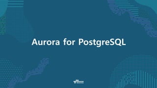 Aurora for PostgreSQL
 