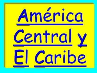 América
Central y
El Caribe
 