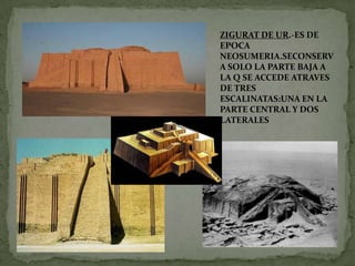 ZIGURAT DE UR.-ES DE EPOCA NEOSUMERIA.SECONSERVA SOLO LA PARTE BAJA A LA Q SE ACCEDE ATRAVES DE TRES ESCALINATAS:UNA EN LA PARTE CENTRAL Y DOS LATERALES