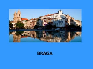 BRAGA
 