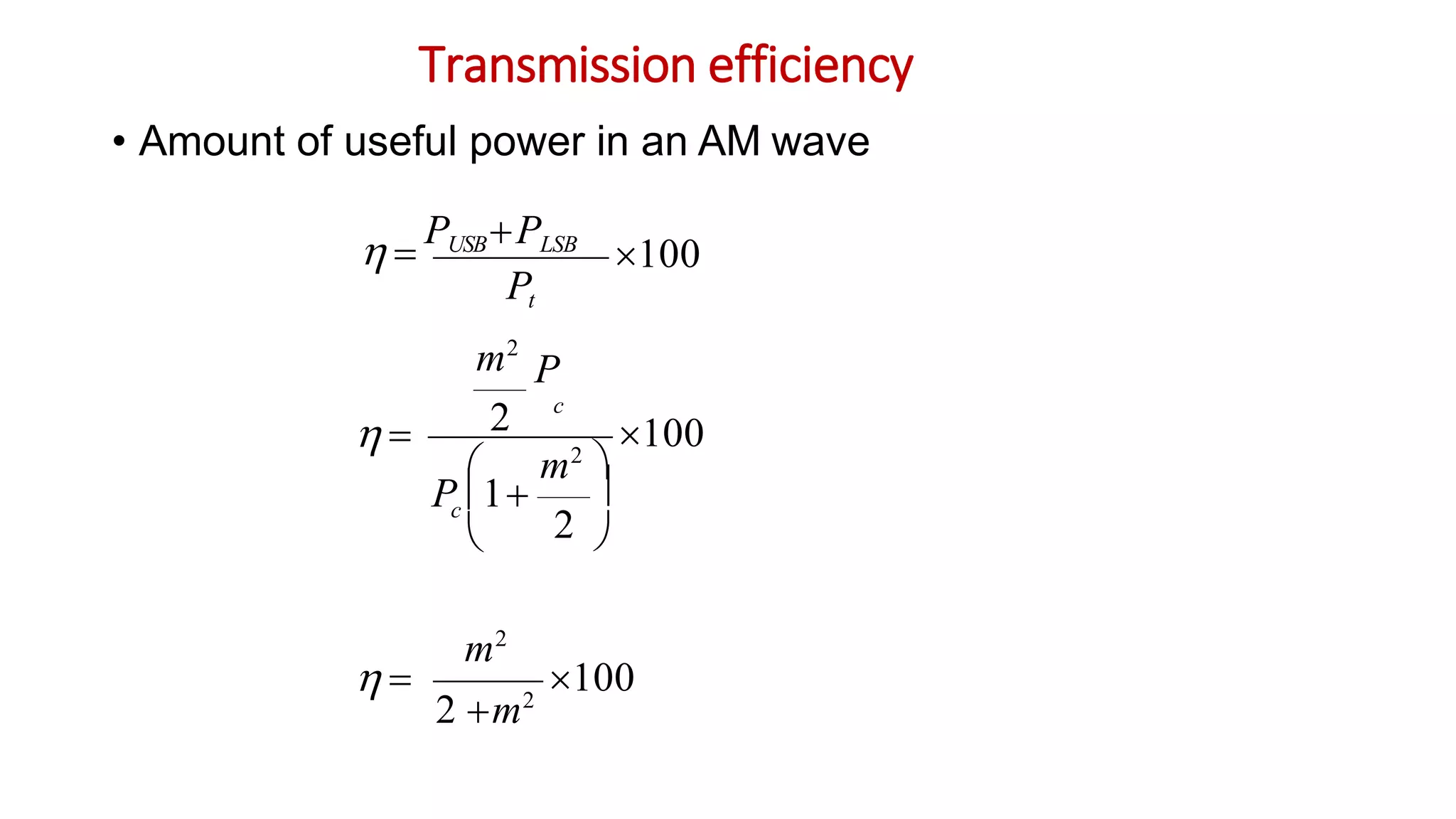 Transmission efficiency
• Amount of useful power in an AM wave
100
Pt
 
PUSBPLSB
100
2
m2
P
2 c




 m2

P 1
 
c
100
2 m2
m2
 
 