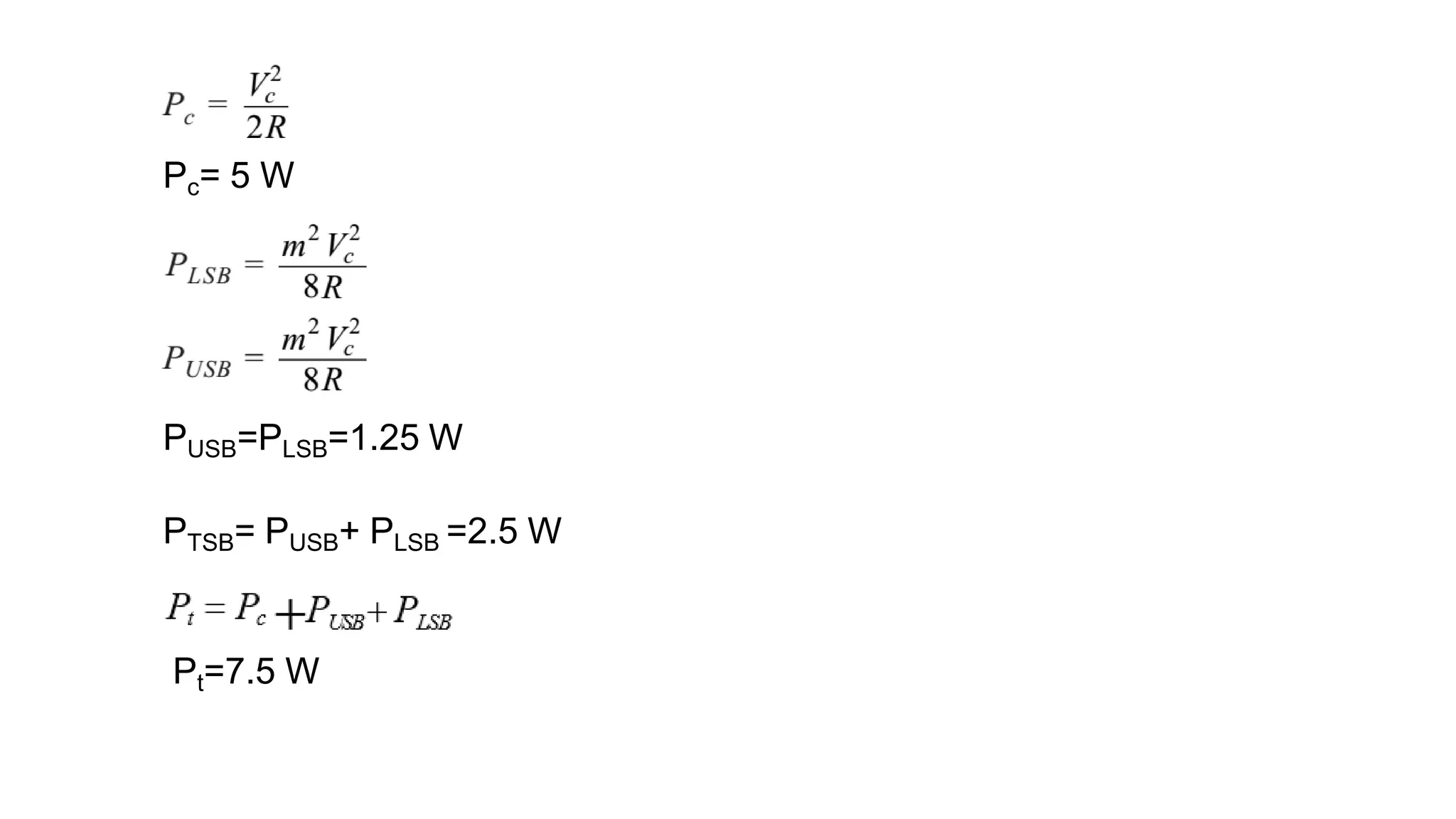 Pc= 5 W
PUSB=PLSB=1.25 W
PTSB= PUSB+ PLSB =2.5 W
Pt=7.5 W
 