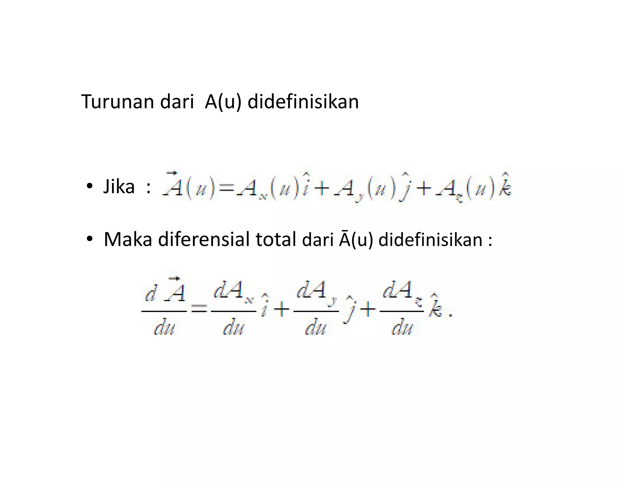 • Jika :
• Maka diferensial total dari Ā(u) didefinisikan :
Turunan dari A(u) didefinisikan
• Maka diferensial total dari Ā(u) didefinisikan :
 