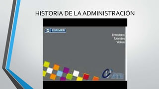 HISTORIA DE LA ADMINISTRACIÓN
 