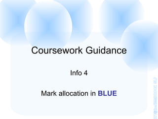 Coursework Guidance Info 4 Mark allocation in  BLUE 