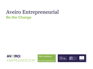 Aveiro Entrepreneurial
Be the Change

Seja a mudança.
WWW.AVEIRO-EMPREENDEDOR.NET

 