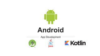 Android
App Development
 