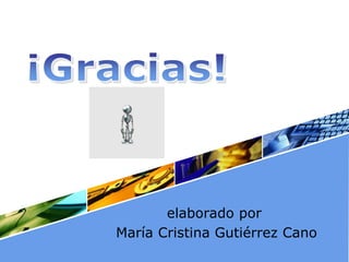 elaborado por
María Cristina Gutiérrez Cano
 