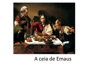 A ceia de Emaus
 