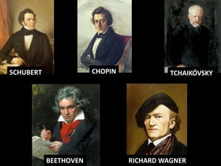 SCHUBERT CHOPIN TCHAIKÓVSKY 
BEETHOVEN RICHARD WAGNER 
 