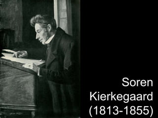 Soren 
Kierkegaard 
(1813-1855) 
 