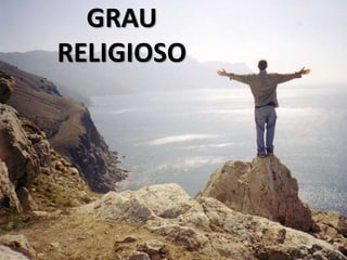 GRAU 
RELIGIOSO 
