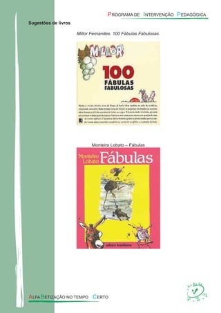 Sugestões de livros
Millor Fernandes. 100 Fábulas Fabulosas.
Monteiro Lobato – Fábulas
 
