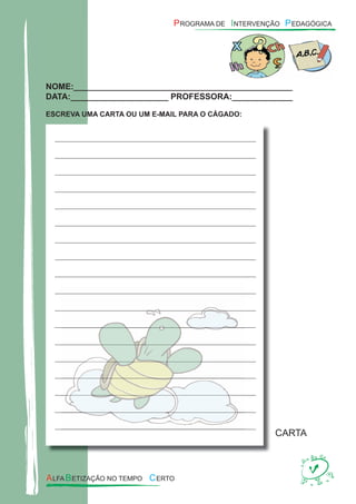 NOME:_______________________________________________
DATA:_____________________ PROFESSORA:_____________
ESCREVA UMA CARTA OU UM E-MAIL PARA O CÁGADO:
CARTA
 