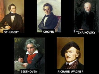 SCHUBERT CHOPIN TCHAIKÓVSKY
BEETHOVEN RICHARD WAGNER
 
