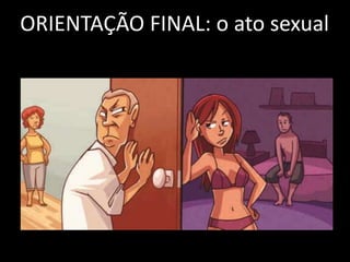 ORIENTAÇÃO FINAL: o ato sexual
 
