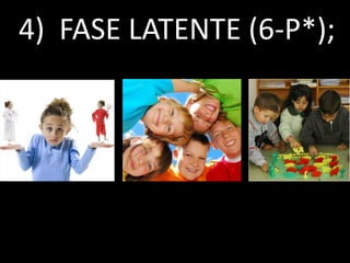 4) FASE LATENTE (6-P*);
 