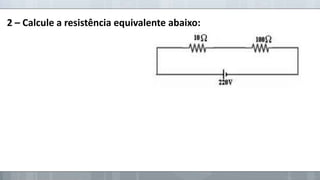 2 – Calcule a resistência equivalente abaixo:

 
