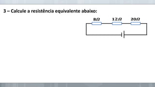 3 – Calcule a resistência equivalente abaixo:

 
