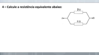 4 – Calcule a resistência equivalente abaixo:

 