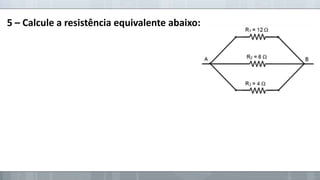 5 – Calcule a resistência equivalente abaixo:

 