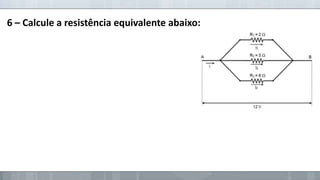 6 – Calcule a resistência equivalente abaixo:

 