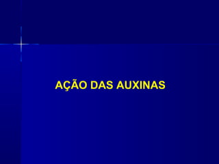 AÇÃO DAS AUXINAS

 