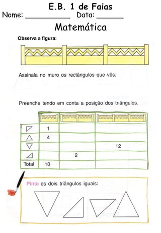 E.B. 1 de Faias
Nome: __________ Data: ______
Matemática
Observa a figura:
 