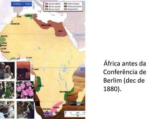 África antes da
Conferência de
Berlim (dec de
1880).
 