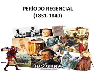 PERÍODO REGENCIAL
(1831-1840)
 