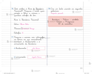 111
76. ²o}ê co½hece o Hino à −andeira
Nacio½al? Pesquise e ano”e quem
co¼pô“ a letra, a música e
quantas estro„es ele tem.
Hino à −andeira Nacio½al
Letra: «lav¾ −ilac
Música: ¯rancisco −raga
Estrofes: 8
77. Pesquise e escrev˜ no“ retângulo“
as ho’as em que no’malmente
aco½tecem o hasteamento e o
arriamento da b˜ndeira:
a) hasteamento o‰to ho’as
b) arriamento dezo‰to ho’as
78.C’ie um texto usando as seguintes
palav’as:
Respo“ta pesso˜l.
b˜ndeira - Pátria - símb¾Œo
«rdem e Pro†resso
19 de no¥ƒmb’o
me2013_miolo_cadfuturo_hg2.indb 111 14/12/12 18:39
 