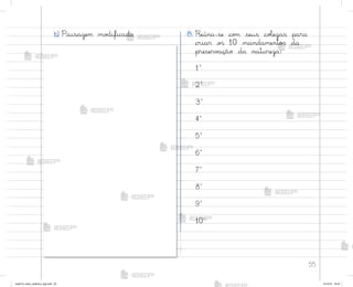 55
b) Paisagem mo‚ificada 8. Reúna-se co¼ seus coŒegas para
criar o“ 10 mandamento“ da
preserv˜ção da natureza:
1º
2º
3º
4º
5º
6º
7º
8º
9º
10º
me2013_miolo_cadfuturo_hg2.indb 55 14/12/12 18:37
 