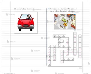 63
«s mo”o’istas devƒm: 17. C¾¼plete a cruzadinha co¼ o
no¼e do“ elemento“ ab˜ixo:
m
f a i x a o b
c t i
d e a o c
l r i
s e g u r a n ç a i c
e u a s l
m a p e d e s t r e
á r l a a t
f d a a
o a c a r r o
r a
o
me2013_miolo_cadfuturo_hg2.indb 63 14/12/12 18:38
 